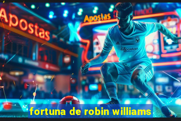 fortuna de robin williams